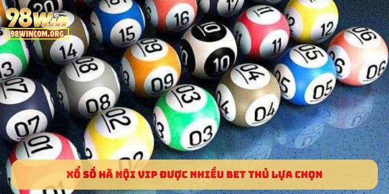 Xổ Số Hà Nội VIP được nhiều bet thủ lựa chọn