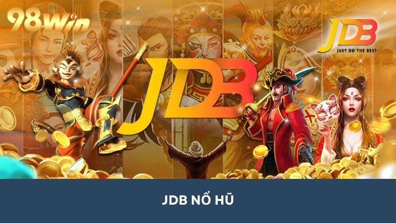 JDB Nổ Hũ - Sảnh Chơi Đặc Sắc, Nổi Bật Tại Nhà Cái 98win