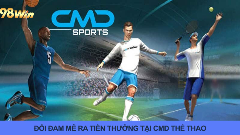 CMD Thể Thao: Nơi Đam Mê Của Bạn Đổi Ra Tiền Thưởng Cực Lớn